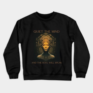 Quiet the mind and the soul is speak Crewneck Sweatshirt